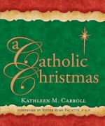 A Catholic Christmas - Kathleen M. Carroll, Rose Pacatte