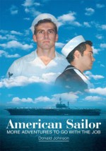 American Sailor: More Adventures To Go With The Job - Donald Johnson