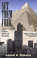 Set Them Free: The Other Side of Exodus - Laurel Dykstra