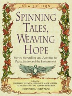 Spinning Tales, Weaving Hope: Stories, Storytelling, and Activities for Peace, Justice and the Environment - Ed Brody, Ed Brody, Jay Goldspinner, Rona Leventhal, Holly Near