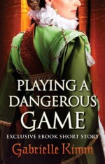 Playing a Dangerous Game - Gabrielle Kimm