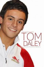 Tom Daley: The Unauthorized Biography - Chas Newkey-Burden