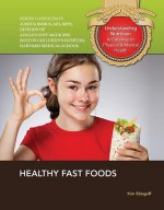 Healthy Fast Foods (Understanding Nutrition: a Gateway to Physical and Mental Health) - Kim Etingoff