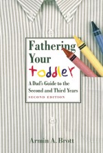 Fathering Your Toddler: A Dad's Guide to the Second and Third Years - Armin A. Brott