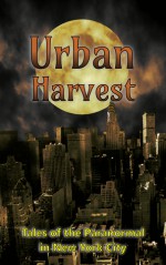 Urban Harvest: Tales of the Paranormal in New York City - Donna Ansari, Alex Shvartsman, Laurie Treacy, Tara Hill, Laura Wenham, Andrea Stanet, Don Corcoran, Saif Ansari, Sean Sakamoto