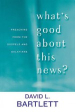 What's Good about This News? - David Lyon Bartlett