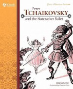 Peter Tchaikovsky and the Nutcracker Ballet - Opal Wheeler