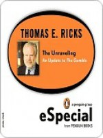 The Unraveling: An Update to the Gamble (a Penguin Group Especial from Penguin Books) - Thomas E. Ricks