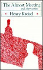 Almost Meeting: And Other Stories - Henry Kreisel