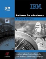 Patterns for e-Business: A Strategy for Reuse - Jonathan Adams, Srinivas Koushik, Guru Vasudeva, George Galambos