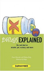 Drugs Explained: The Real Deal on Alcohol, Pot, Ecstasy, and More - Pierre Mezinski, Melissa Daly, Francoise Jaud, , Redge