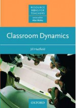 Classroom Dynamics - Jill Hadfield, Alan Maley