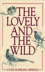 The Lovely and the Wild - Louise de Kiriline Lawrence, Glen Loates