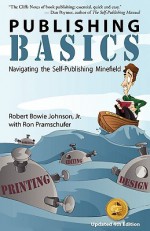 Publishing Basics - Navigating the Self-Publishing Minefield - Robert Bowie Johnson Jr., Ronald Pramschufer