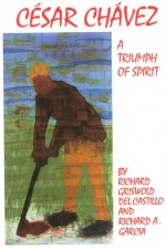 Cesar Chavez: A Triumph of Spirit - Richard A. Garcia, Richard Griswold Del Castillo