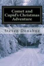 Comet and Cupid's Christmas Adventure - Steven Donahue