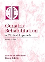 Geriatric Rehabilitation: A Clinical Approach - Jennifer M. Bottomley, Carole Bernstein Lewis