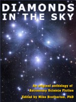 Diamonds in the Sky - David Levine, Jerry Oltion, G. David Nordley, Geoffrey A. Landis, Jeffrey A. Carver, Alma Alexander, Daniel M. Hoyt, Wil McCarthy, Alexis Glynn Latner, Gerald M. Weinberg, Kalin M. Nenov, Kevin R. Grazier, Mary Robinette Kowal, Mike Brotherton, Valentin D. Ivanov, Ges S