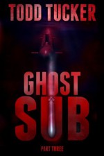 Ghost Sub: Part Three - Todd Tucker