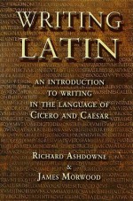 Writing Latin - Richard Ashdowne, James Morwood