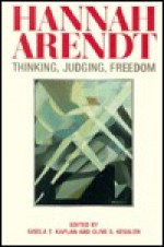 Hannah Arendt: Thinking, Judging, Freedom - Gisela Kaplan, Clive Kessler, Clive S. Kessler