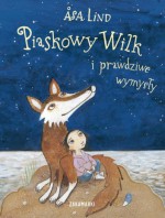 Piaskowy Wilk i prawdziwe wymysły - Agnieszka Stróżyk, Åsa Lind, Kristina Digman