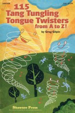 115 Tang Tungling Tongue Twisters from A to Z! - Greg Gilpin