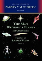 The Man Without a Planet and Other Stories - Richard Wilson, John Pelan, Gavin L. O'Keefe