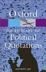 Oxford Dictionary of Political Quotations (Oxford Paperback Reference) - Antony Jay