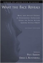 What the Face Reveals: Basic and Applied Studies of Spontaneous Expression Using the Facial Action Coding System - Paul Ekman, Erika L. Rosenberg