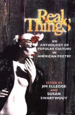 Real Things: An Anthology of Popular Culture in American Poetry - Jim Elledge