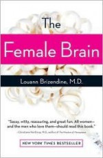 The Female Brain Publisher: Three Rivers Press - Louann Brizendine