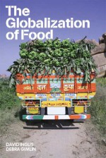 The Globalization of Food - David Inglis, Debra Gimlin