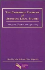 Cambridge Yearbook of European Legal Studies: Volume 7, 2004-2005 - John Bell, Claire Kilpatrick