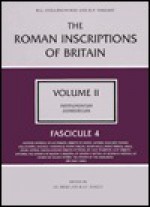 The Roman Inscriptions of Britain: Fascicule 4 (Roman Inscriptions of Britain) - R.G. Collingwood, Sheppard Sunderland Frere, R.P. Wright