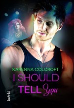 I Should Tell You - Karenna Colcroft