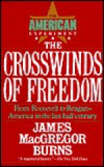 The Crosswinds of Freedom (The American Experiment, Vol 3) - James MacGregor Burns