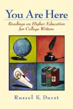 You Are Here: Readings on Higher Education for College Writers - Russel K. Durst