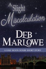 A Slight Miscalculation: A Half Moon House Short Story (Half Moon House Series Book 3) - Deb Marlowe