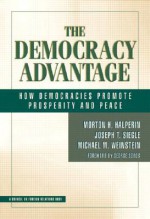 The Democracy Advantage: How Democracies Promote Prosperity and Peace - Morton H. Halperin