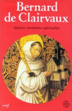 Bernard de Clairvaux: Histoire, Mentalites, Spiritualite: Colloque de Lyon-Citeaux-Dijon - Bernard of Clairvaux