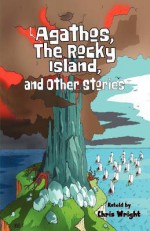 Agathos the Rocky Island and Other Stories - Chris Wright