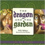 The Dragon and the Garden (Old Stories) - N.D. Wilson