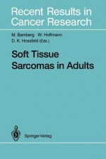 Soft Tissue Sarcomas in Adults - M. Bamberg, W. Hoffmann, D.K. Hossfeld