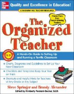 The Organized Teacher: A Hands-On Guide to Setting Up and Running a Terrific Classroom - Steve Springer, Brandy Alexander, Kimberly Persiani-Becker