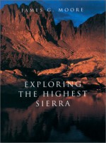 Exploring The Highest Sierra - James Gregory Moore