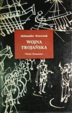 Wojna trojańska: Mit i historia - Aleksander Krawczuk