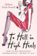 To Hell in High Heels - Helena Frith Powell