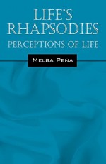 Life's Rhapsodies: Perceptions of Life - Melba Pena