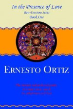 In the Presence of Love: Book One - Ernesto Ortiz